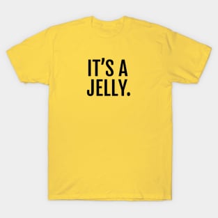 It's a jelly. T-Shirt